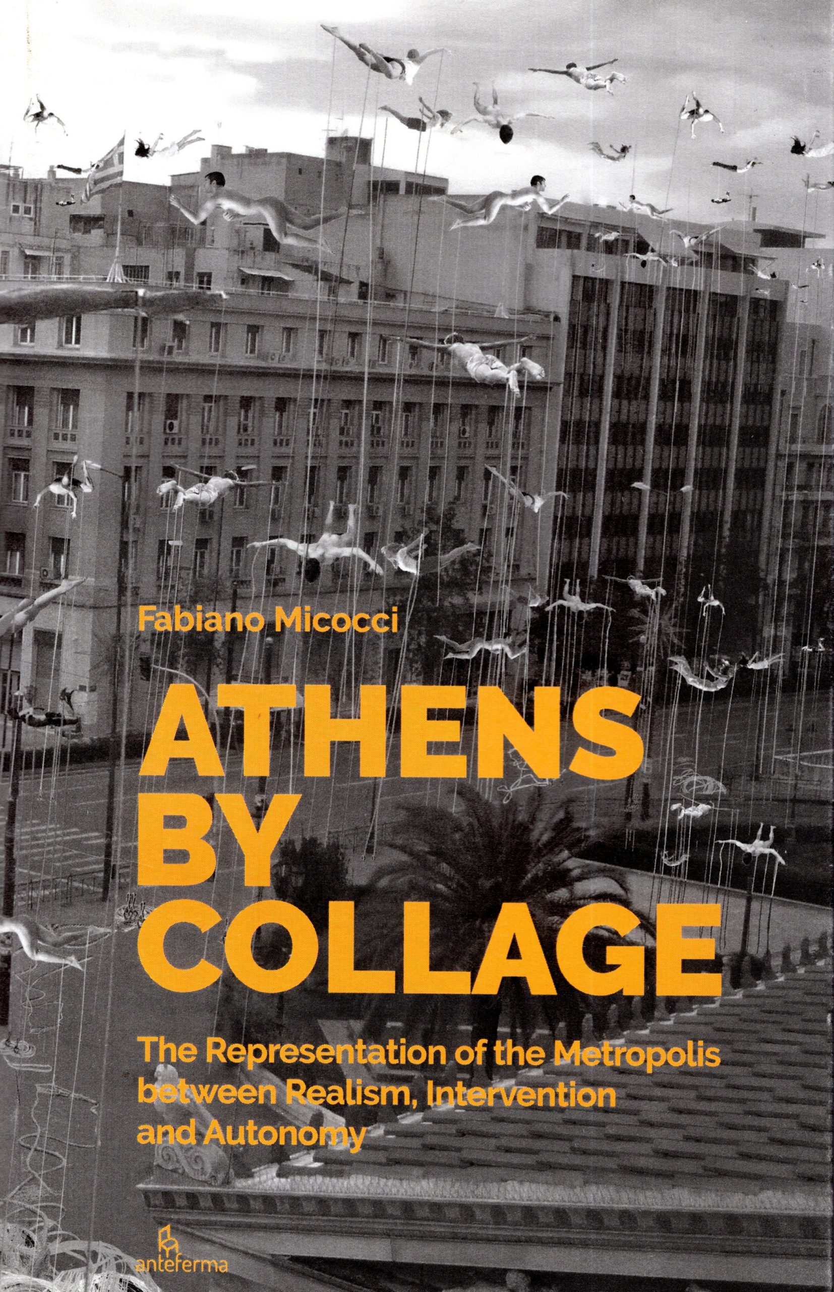 Athens by Collage The Representation of the Metropolis Between Realism, Intervention and Autonomy