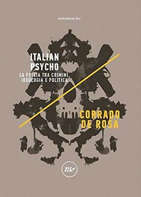 Italian Psycho La follia tra crimini, ideologia e politica