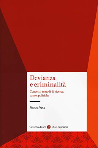 Devianza e criminalita. Concetti, metodi di ricerca, cause, politiche