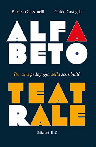 Alfabeto teatrale Per una pedagogia della sensibilita