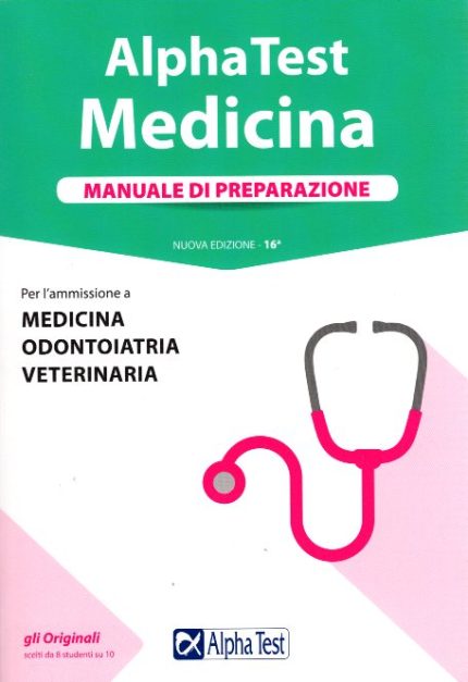 Alpha Test Medicina Manuale di Preparazione Per l'ammissione a Medicina Odontoiatria Veterinaria Nuova Edizione 16a