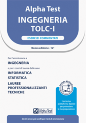 Alpha Test Ingegneria TOLC-I - Esercizi commentati include MyDesk Nuova Edizione 12a