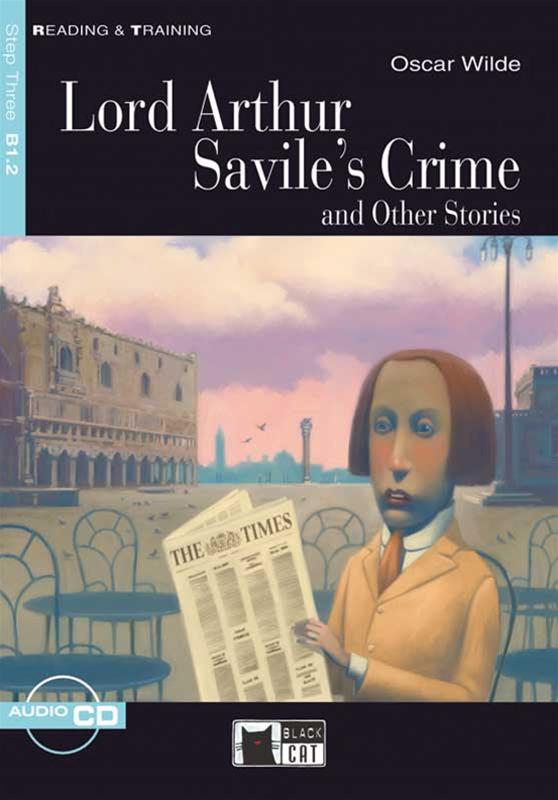 Lord Arthur Savile's Crime and Other Stories + Audio CD Step Three B1.2