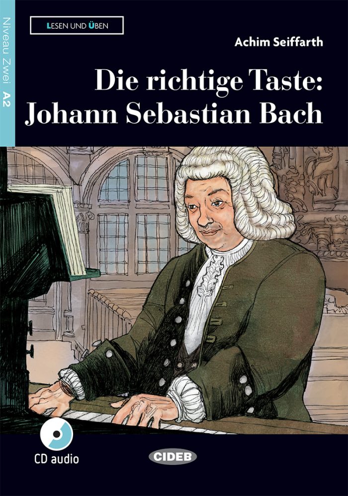 Die richtige Taste: Johann Sebastian Bach + Audio CD Niveau Zwei A2 Die richtige Taste: Johann Sebastian Bach + Audio CD Niveau Zwei A2