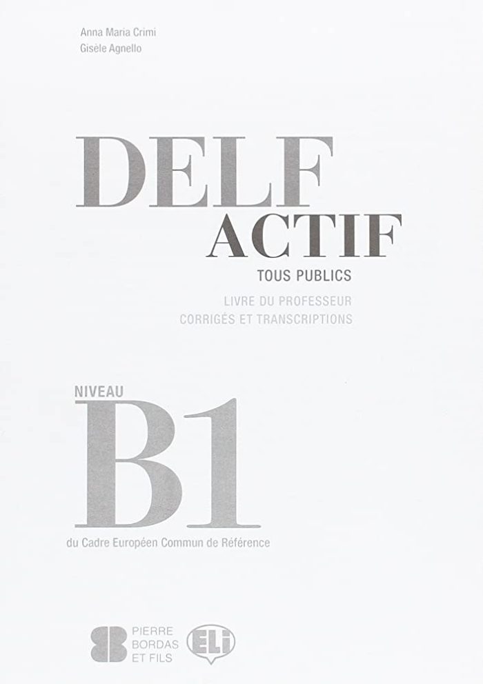 DELF Actif B1 Tous Publics Livre de Professeur Corriges et Transcriptions DELF Actif B1 Tous Publics Livre de Professeur Corriges et Transcriptions