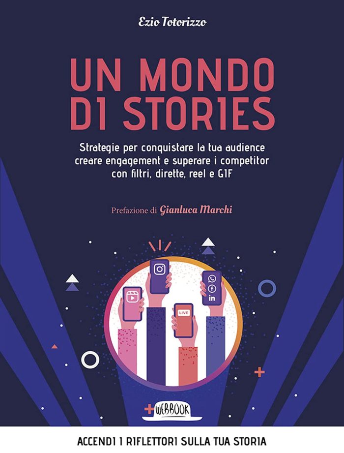 Un Mondo Di Stories. Strategie Per Conquistare La Tua Audience Creare Engagement E Superare I Competitor Con Filtri, Dirette, Reel E Gif Un Mondo Di Stories. Strategie Per Conquistare La Tua Audience Creare Engagement E Superare I Competitor Con Filtri, Dirette, Reel E Gif