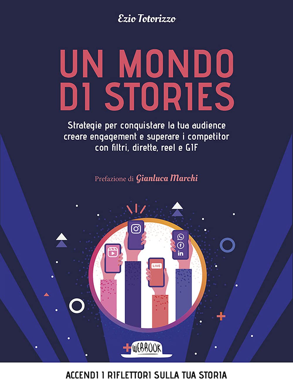 Un Mondo Di Stories. Strategie Per Conquistare La Tua Audience Creare Engagement E Superare I Competitor Con Filtri, Dirette, Reel E Gif