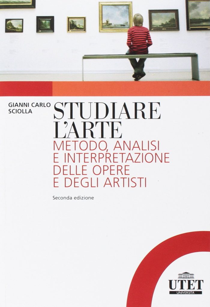 Studiare l'arte. Metodo, analisi e interpretazione delle opere e degli artisti Studiare l'arte. Metodo, analisi e interpretazione delle opere e degli artisti
