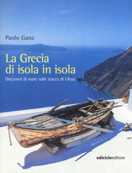 La Grecia di isola in isola Orizzonti di mare sulle tracce di Ulisse