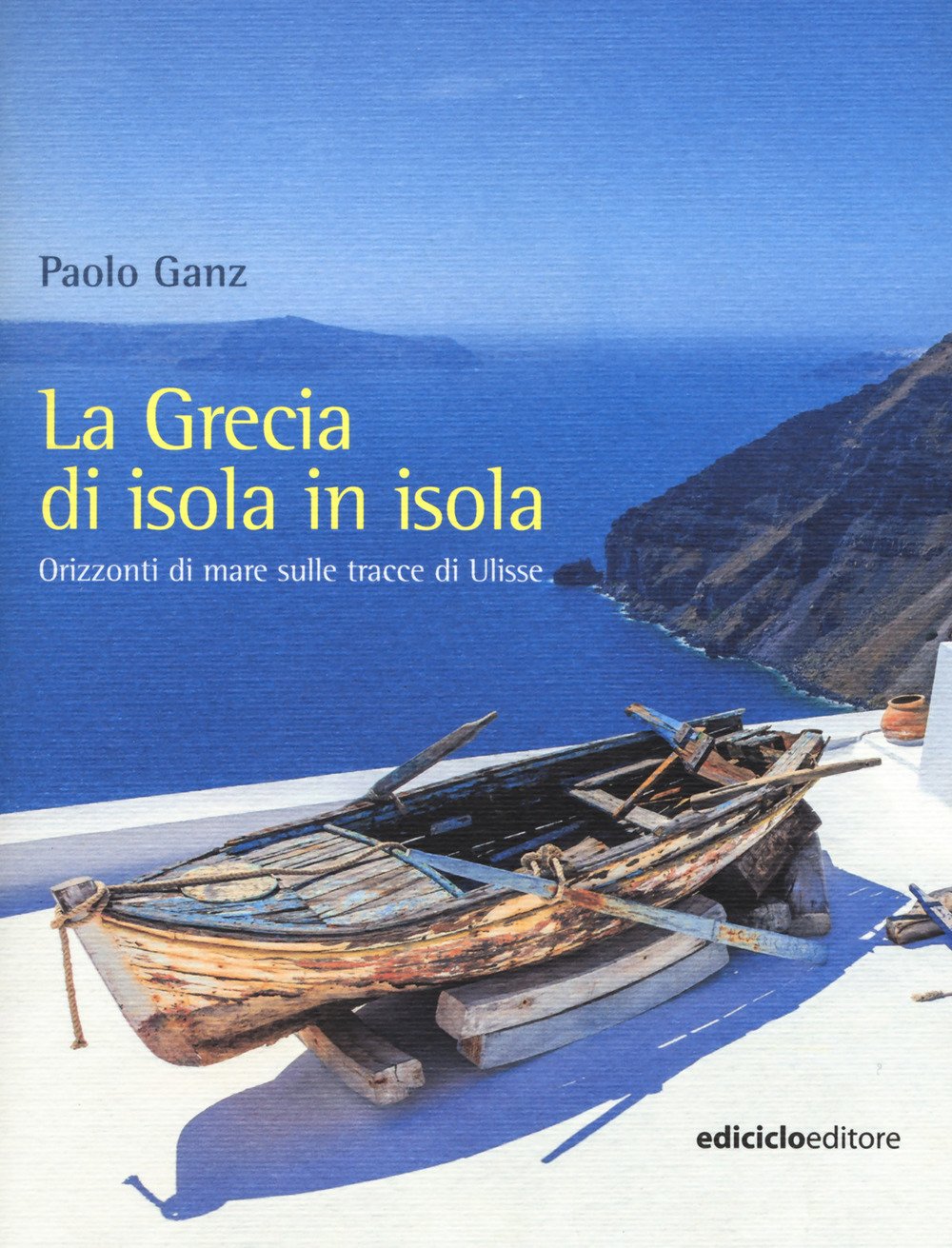 La Grecia di isola in isola Orizzonti di mare sulle tracce di Ulisse