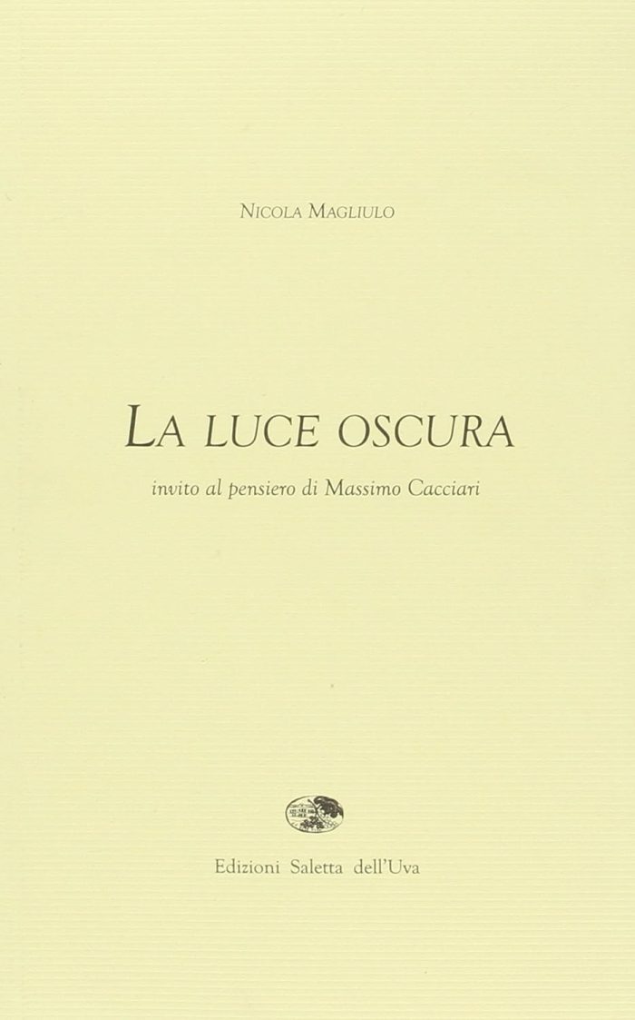 La Luce Oscura: Invito al Pensiero di Massimo Cacciari La Luce Oscura: Invito al Pensiero di Massimo Cacciari