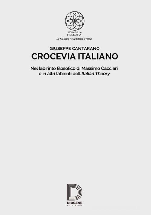 Crocevia Italiano. Nel Labirinto Filosofico di Massimo Cacciari e in Altri Labirinti dell'Italian Theory