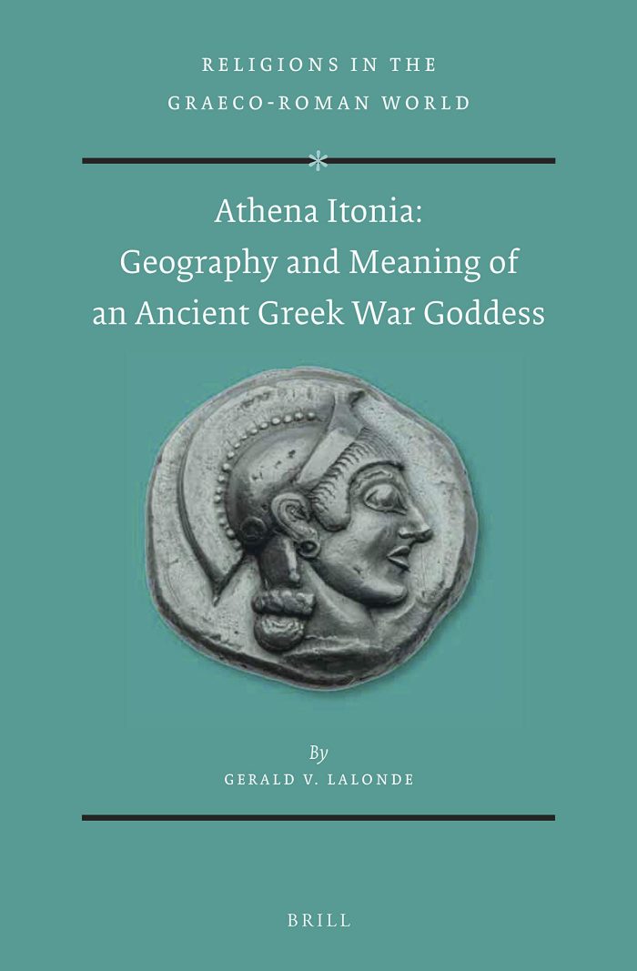 Athena Itonia: Geography and Meaning of an Ancient Greek War Goddess Athena Itonia: Geography and Meaning of an Ancient Greek War Goddess