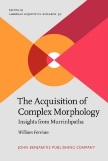 The Acquisition of Complex Morphology Insights from Murrinhpatha