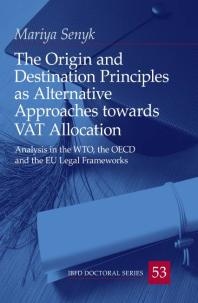The Origin and Destination Principles As Alternative Approaches Towards VAT Allocation Analysis in the WTO, the OECD and the EU Legal Frameworks