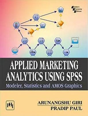 Applied Marketing Analytics Using SPSS: Modeler, Statistics and Amos Graphics