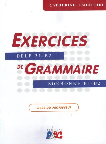 EXERCICES DE GRAMMAIRE B1-B2 LIVRE DU PROFESSEUR