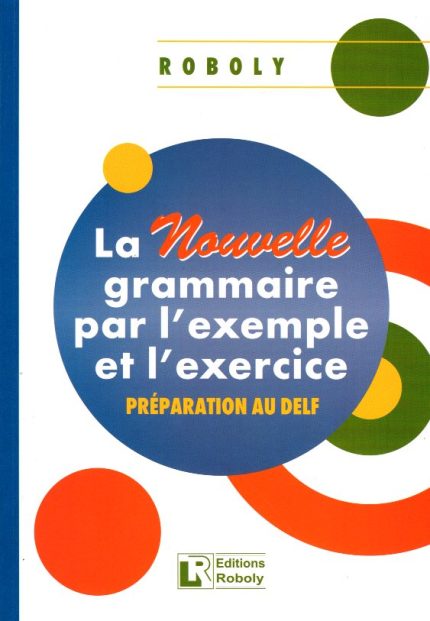 La Nouvelle Grammaire par l'example et l'exercice