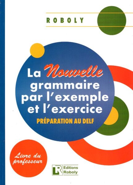 La Nouvelle Grammaire par l'example et l'exercice Livre du Professeur