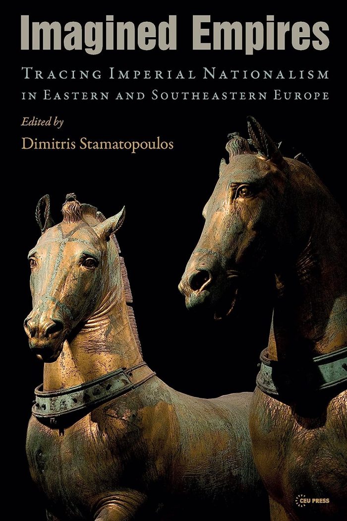 Imagined Empires: Tracing Imperial Nationalism in Eastern and Southeastern Europe Imagined Empires: Tracing Imperial Nationalism in Eastern and Southeastern Europe