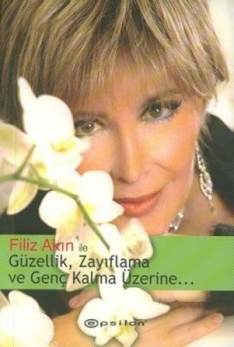 Guzellik, Zayiflama Ve Genc Kalma Uzerine...- Filiz Akin