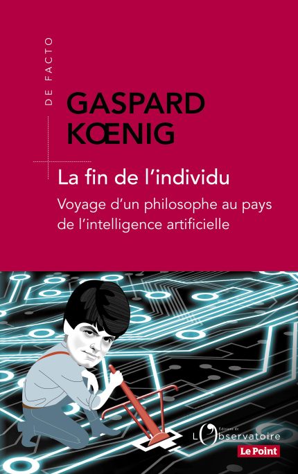 La fin de l'individu Voyage d'un philosophe au pays de l'intelligence artificielle