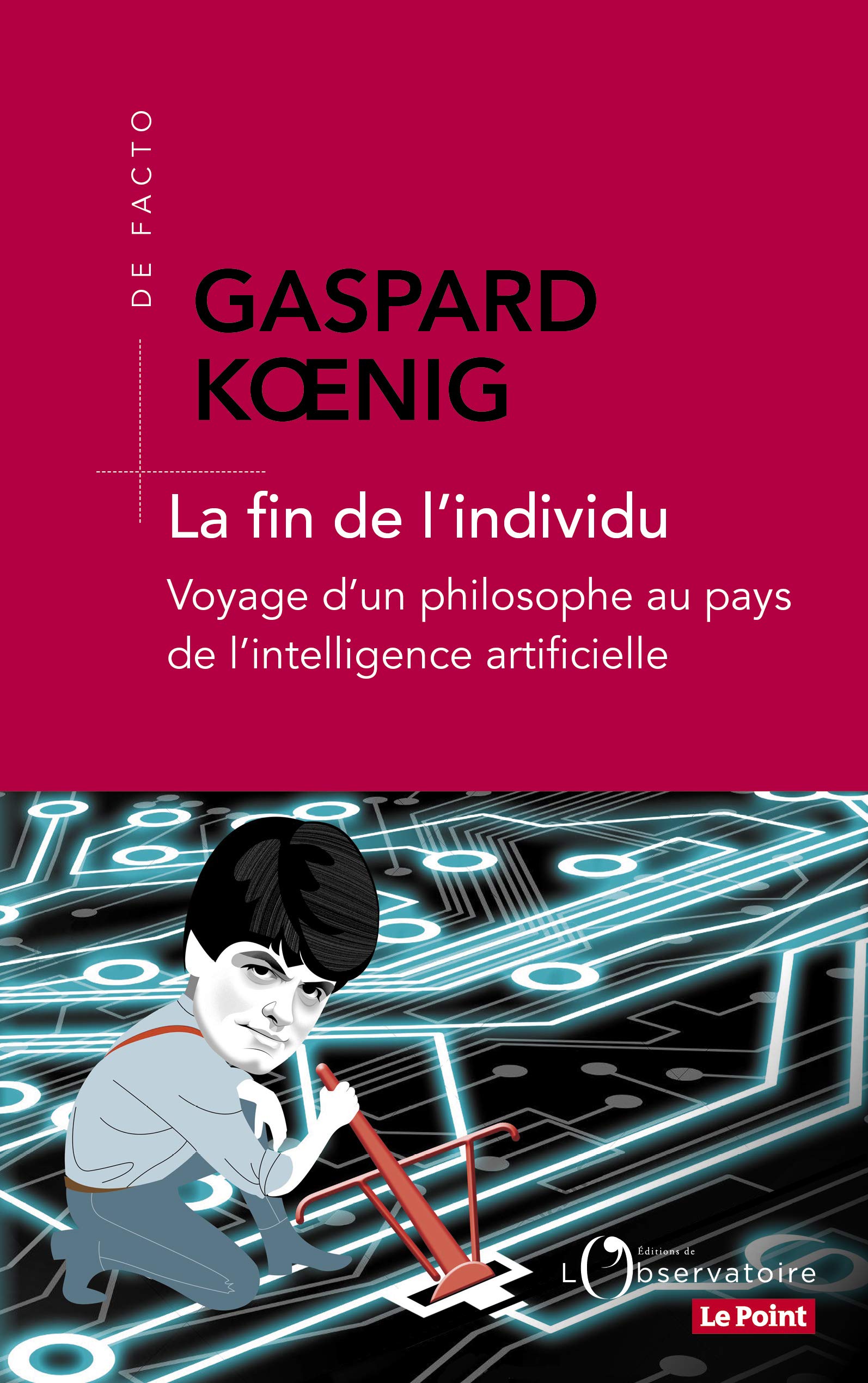 La fin de l'individu Voyage d'un philosophe au pays de l'intelligence artificielle