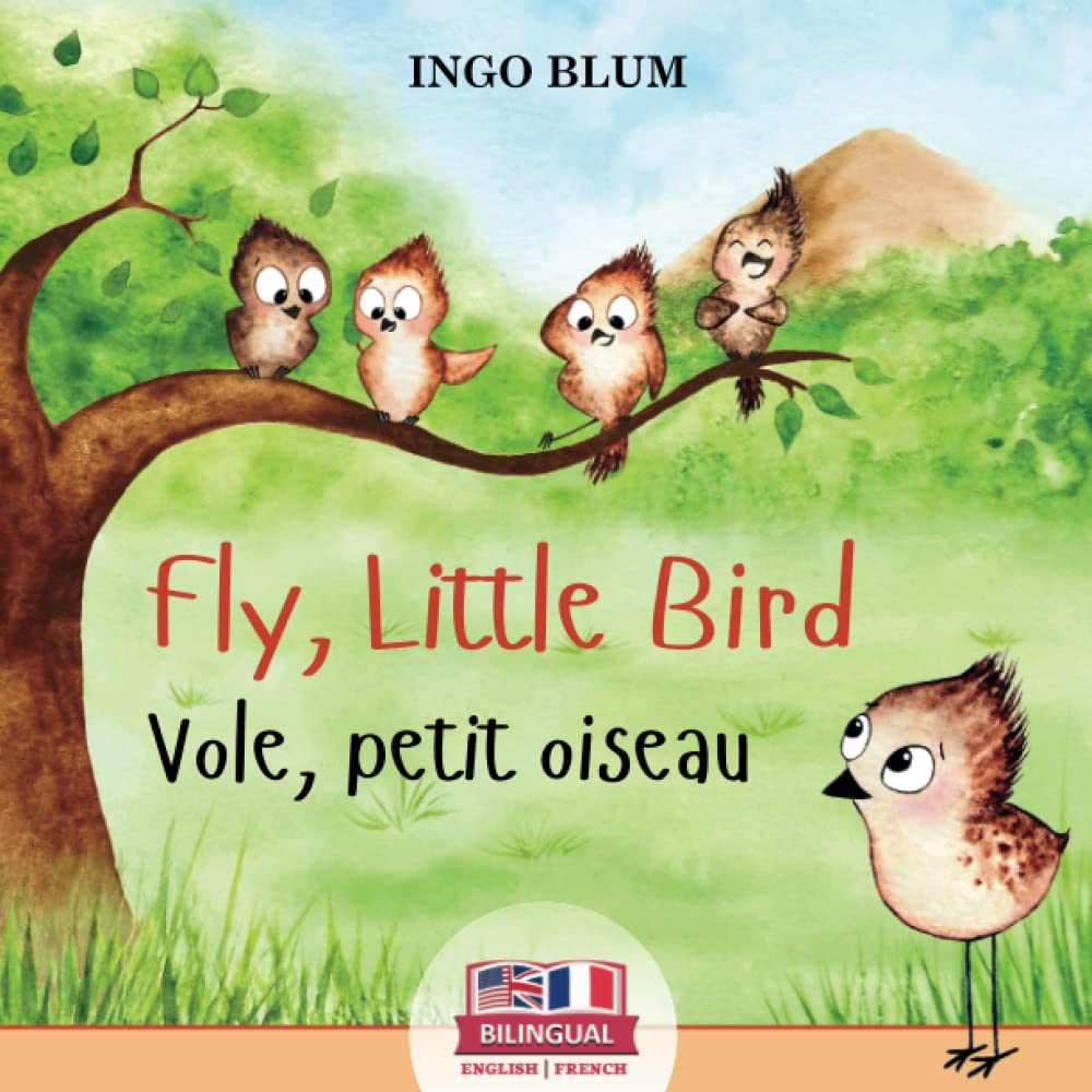 Fly, Little Bird - Vole, petit oiseau: Bilingual Children's Picture Book English-French