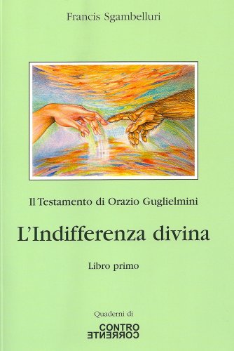 L'Indifferenza Divina (Il Testamento di Orazio Guglielmini Vol. 1)