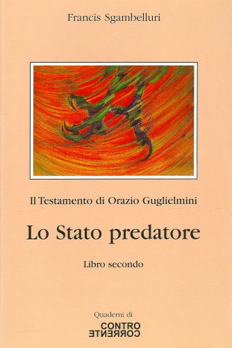 Lo Stato predatore (Il Testamento di Orazio Guglielmini Vol. 2)