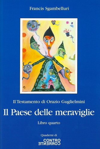Il Paese delle Meraviglie (Il Testamento di Orazio Guglielmini Vol. 4)