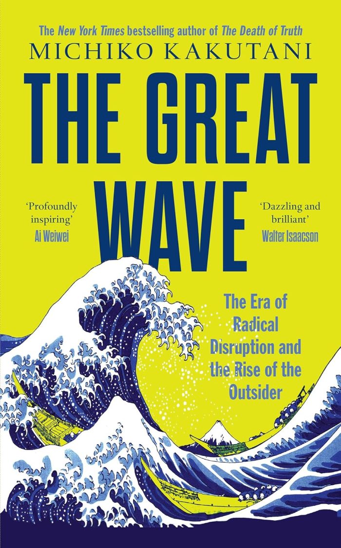The Great Wave: The Era of Radical Disruption and the Rise of the Outsider The Great Wave: The Era of Radical Disruption and the Rise of the Outsider