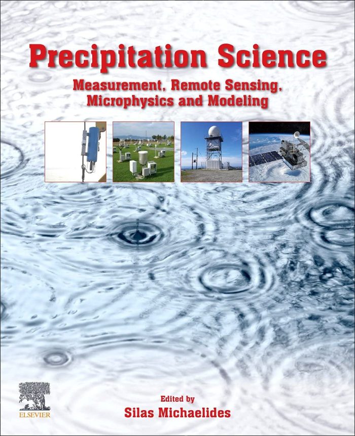 Precipitation Science: Measurement, Remote Sensing, Microphysics and Modeling Precipitation Science: Measurement, Remote Sensing, Microphysics and Modeling
