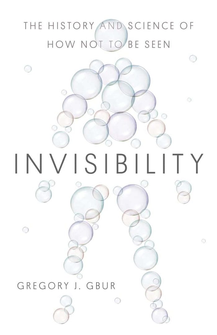 Invisibility: The History and Science of How Not to Be Seen Invisibility: The History and Science of How Not to Be Seen