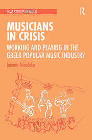 Musicians in Crisis Working and Playing in the Greek Popular Music Industry