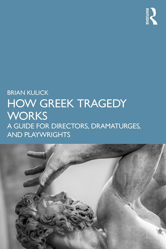 How Greek Tragedy Works: A Guide for Directors, Dramaturges, and Playwrights How Greek Tragedy Works: A Guide for Directors, Dramaturges, and Playwrights