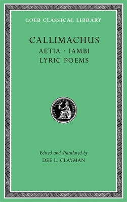 Callimachus Aetia. Iambi. Lyric Poems