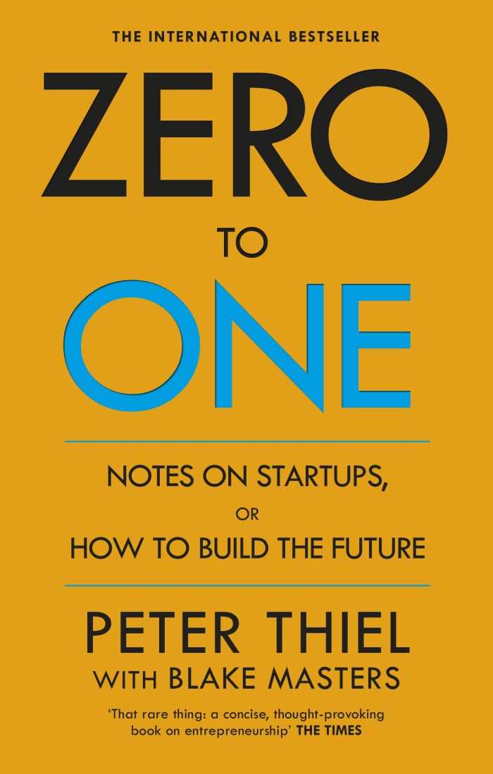 Zero to One: Notes on Start Ups, or How to Build the Future Zero to One: Notes on Start Ups, or How to Build the Future