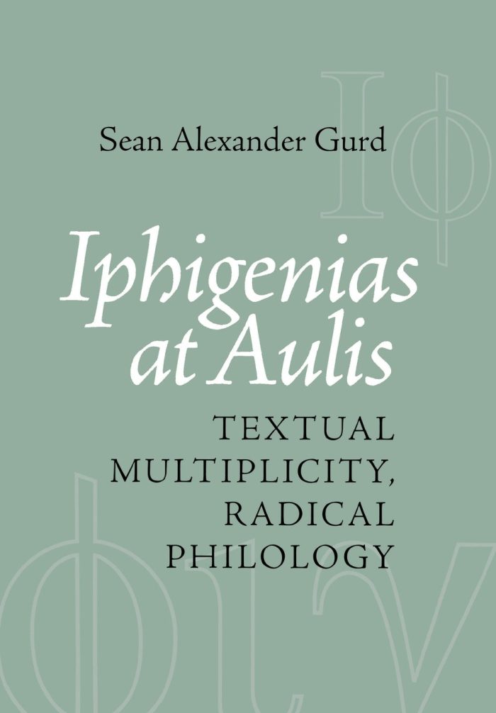 Iphigenias at Aulis: Textual Multiplicity, Radical Philology Iphigenias at Aulis: Textual Multiplicity, Radical Philology