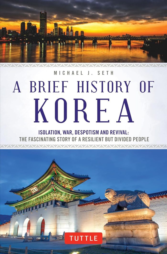 A Brief History of Korea: Isolation, War, Despotism and Revival: The Fascinating Story of a Resilient But Divided People A Brief History of Korea: Isolation, War, Despotism and Revival: The Fascinating Story of a Resilient But Divided People