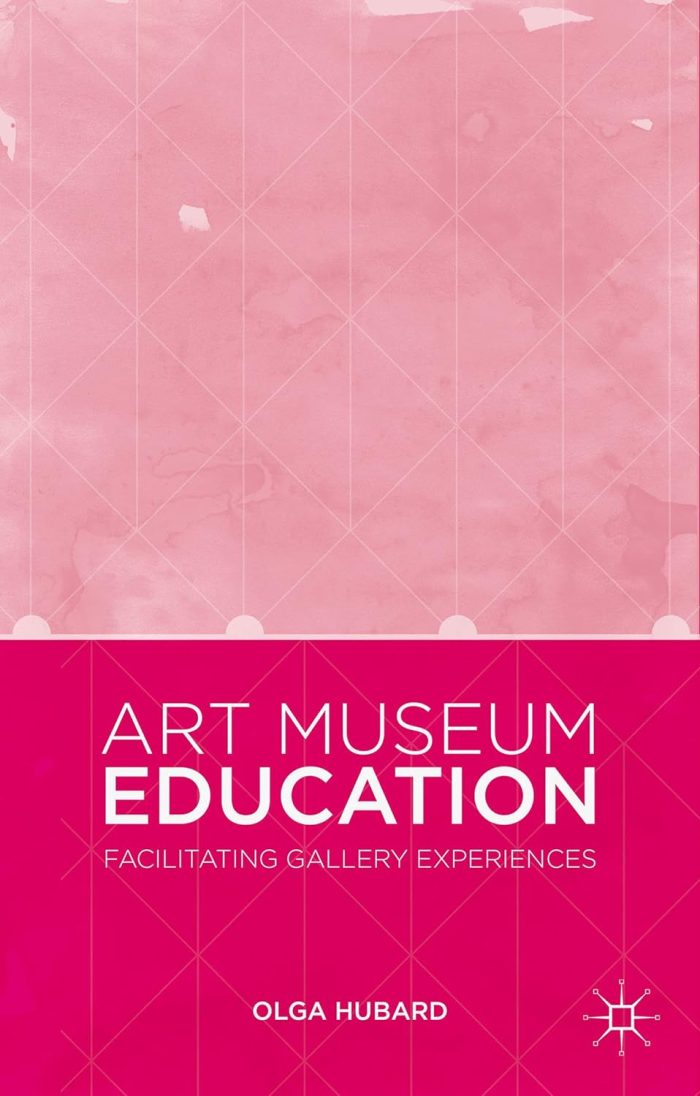 Art Museum Education: Facilitating Gallery Experiences Art Museum Education: Facilitating Gallery Experiences