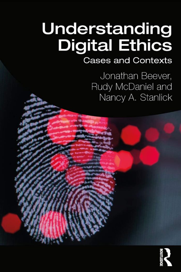 Understanding Digital Ethics: Cases and Contexts Understanding Digital Ethics: Cases and Contexts