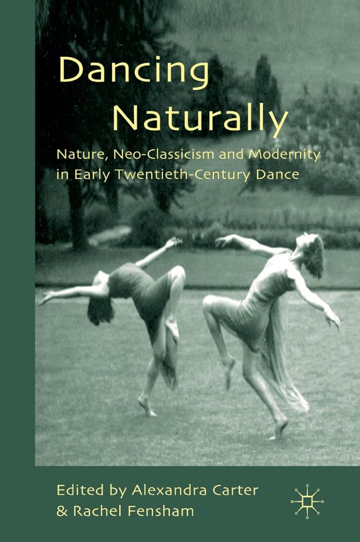 Dancing Naturally: Nature, Neo-Classicism and Modernity in Early Twentieth-Century Dance Dancing Naturally: Nature, Neo-Classicism and Modernity in Early Twentieth-Century Dance