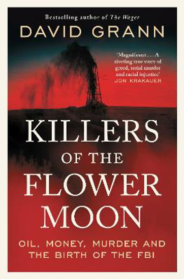 Killers of the Flower Moon Oil, Money, Murder and the Birth of the FBI