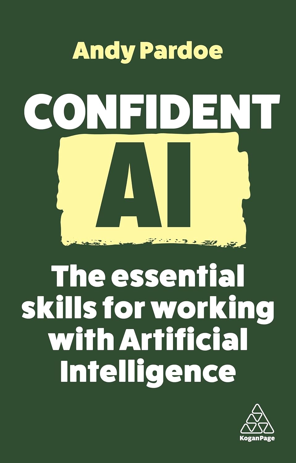 Confident AI: The Essential Skills for Working With Artificial Intelligence