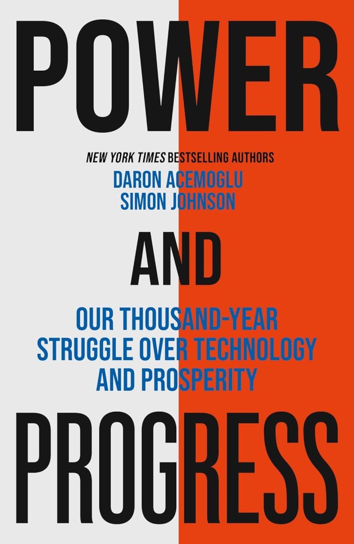 Power and Progress: Our Thousand-Year Struggle Over Technology and Prosperity Power and Progress: Our Thousand-Year Struggle Over Technology and Prosperity