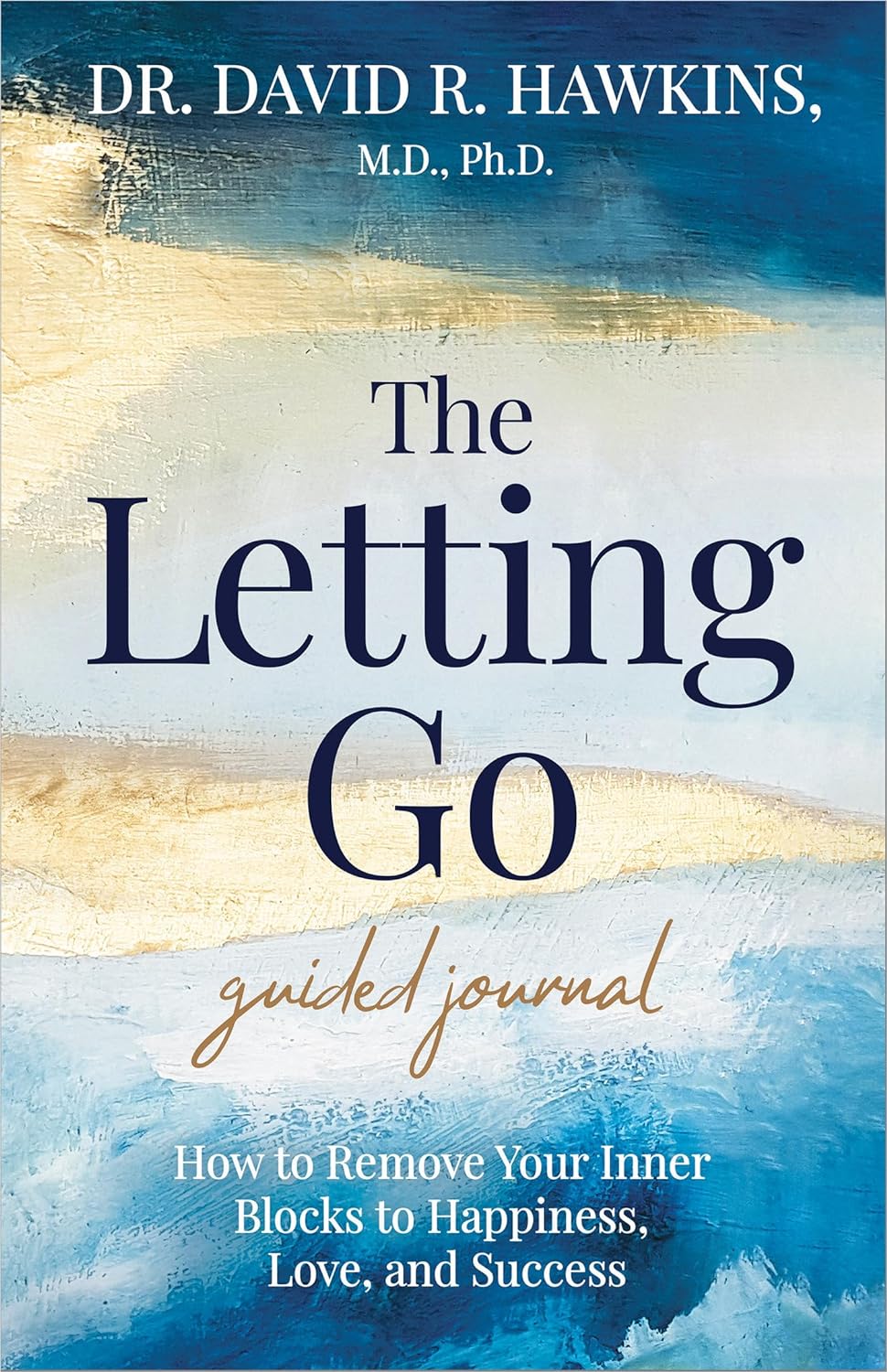 The Letting Go Guided Journal How to Remove Your Inner Blocks to Happiness, Love, and Success