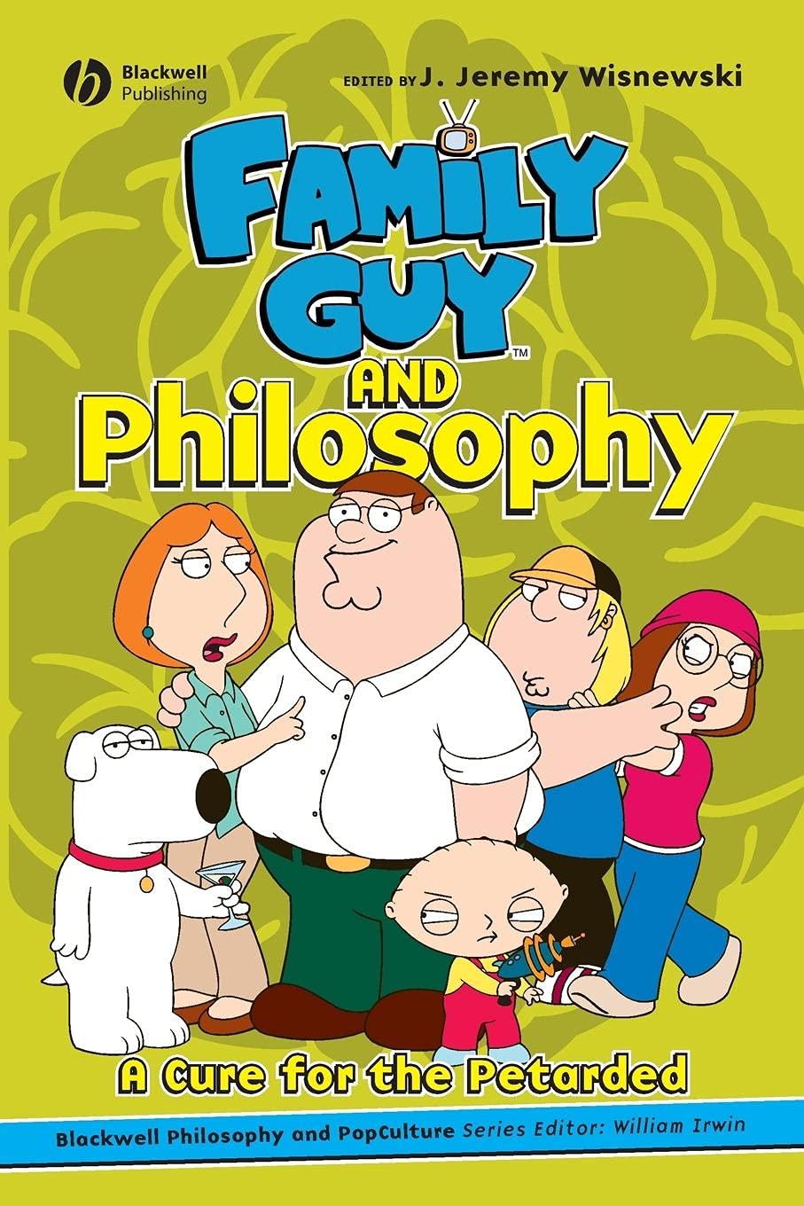 Family Guy and Philosophy: A Cure for the Petarded