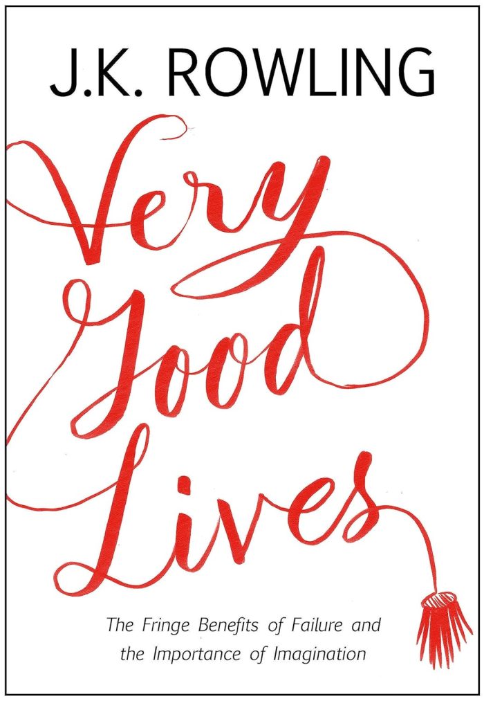 Very Good Lives: The Fringe Benefits of Failure and the Importance of Imagination Very Good Lives: The Fringe Benefits of Failure and the Importance of Imagination