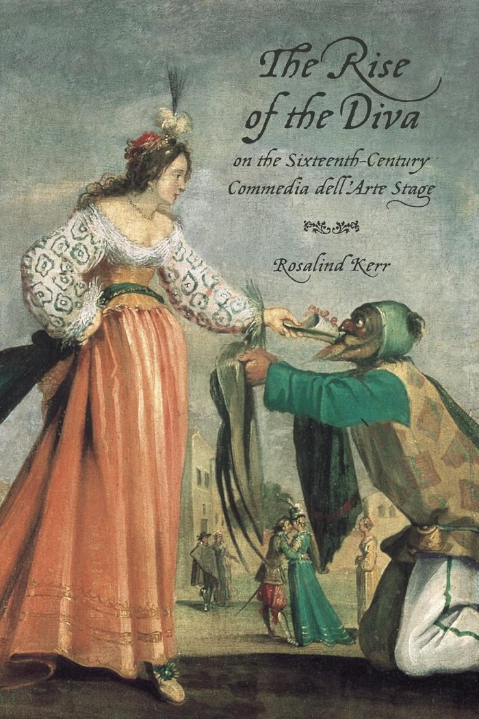 The Rise of the Diva on the Sixteenth-Century Commedia dell'Arte Stage The Rise of the Diva on the Sixteenth-Century Commedia dell'Arte Stage